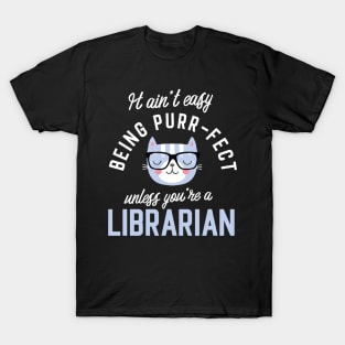 Librarian Cat Lover Gifts - It ain't easy being Purr Fect T-Shirt